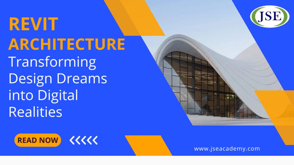 jse academy blog 11..- Revit Architecture Transforming Design Dreams into Digital Realities