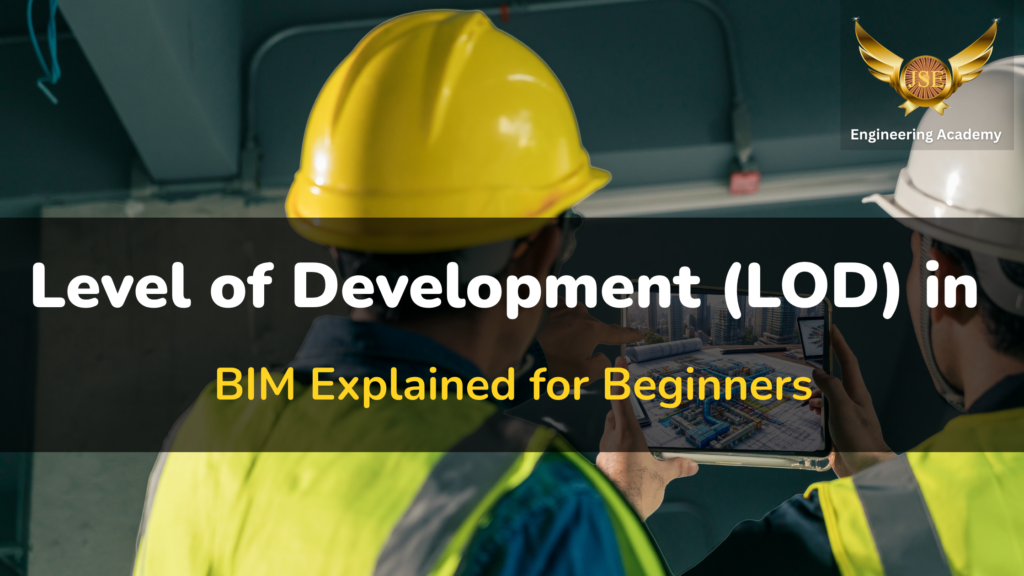 Level of Development (LOD) in BIM Explained for Beginners